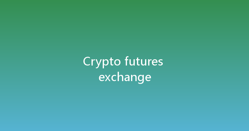 Crypto futures exchange 