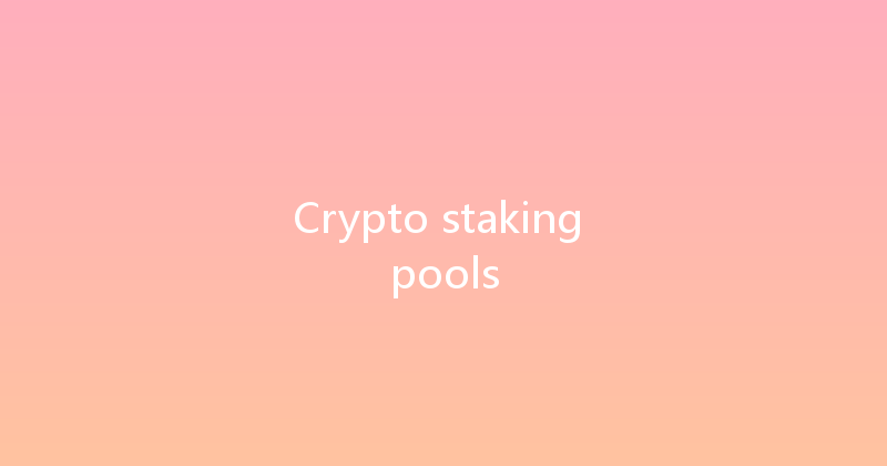 Crypto staking pools 