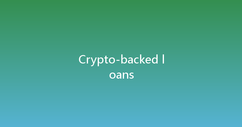 Crypto-backed loans 