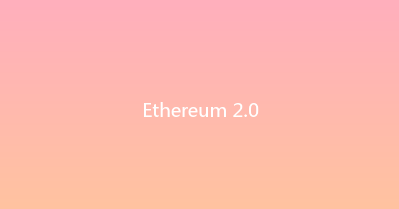 Ethereum 2.0 