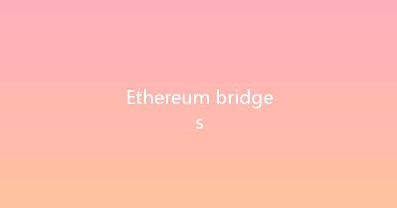 Ethereum bridges 