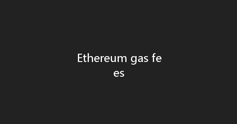 Ethereum gas fees 