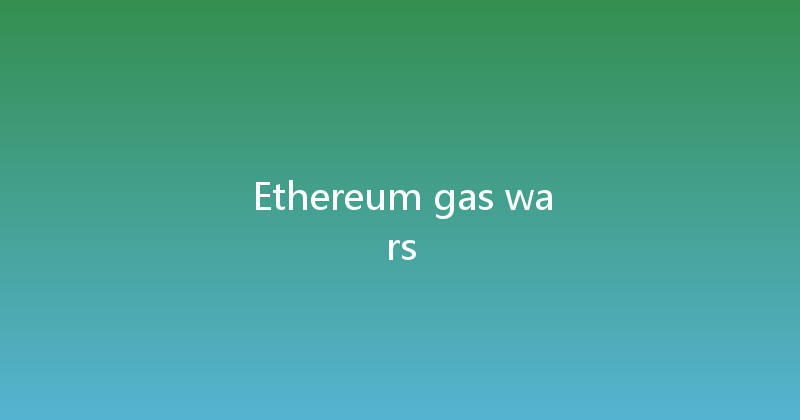 Ethereum gas wars 
