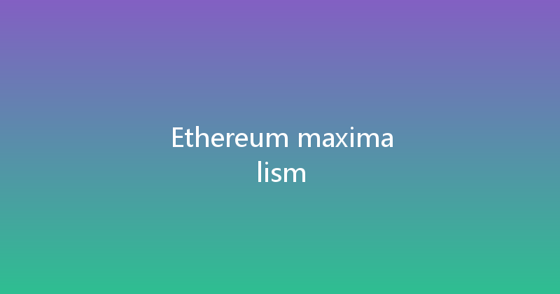Ethereum maximalism 