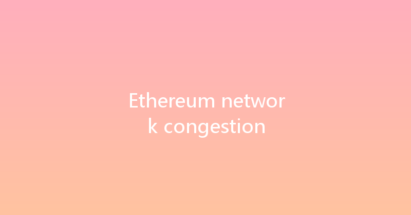 Ethereum network congestion 