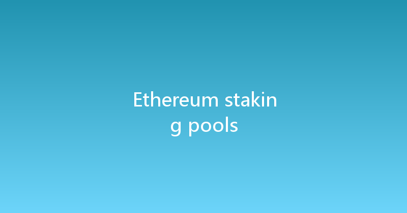Ethereum staking pools 