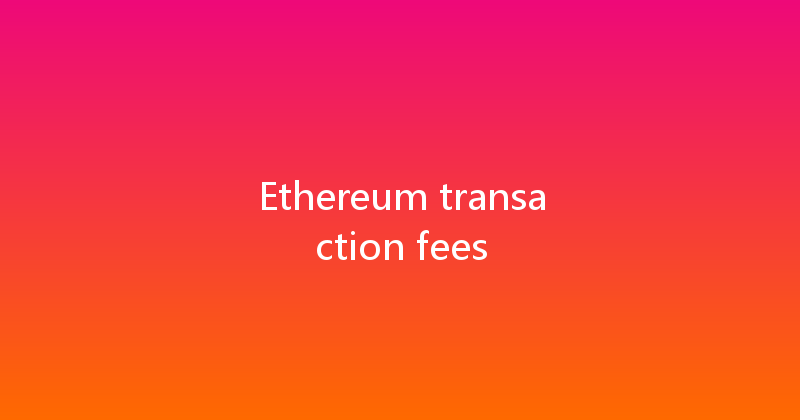 Ethereum transaction fees 