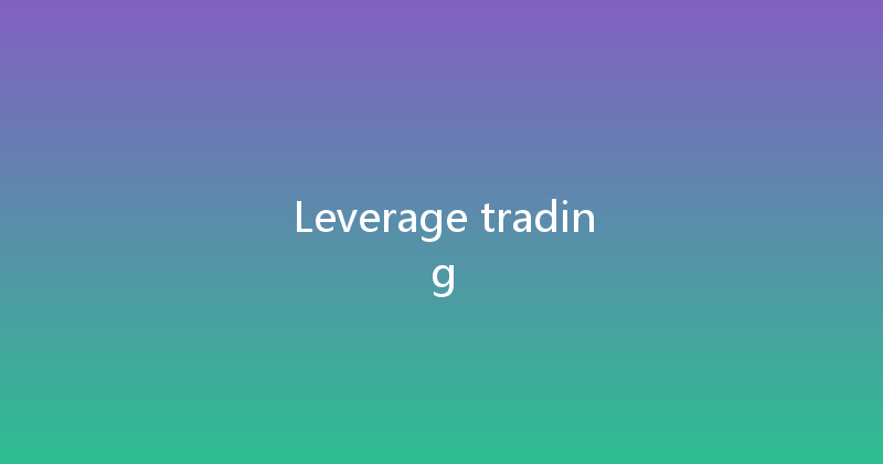 Leverage trading 