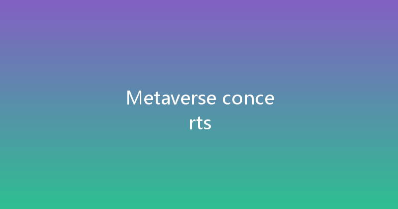 Metaverse concerts 