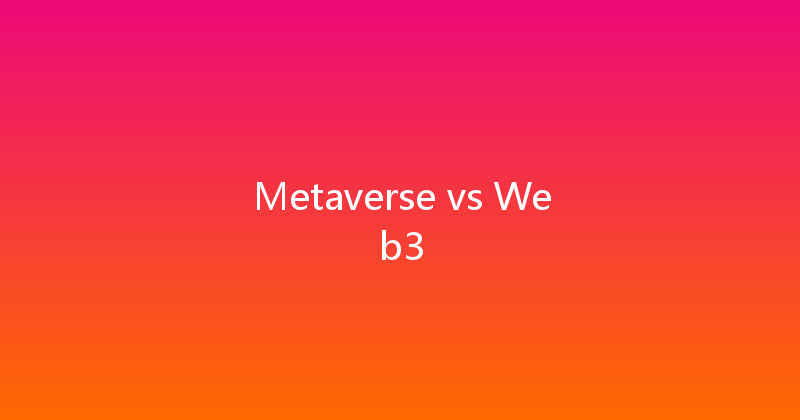 Metaverse vs Web3 