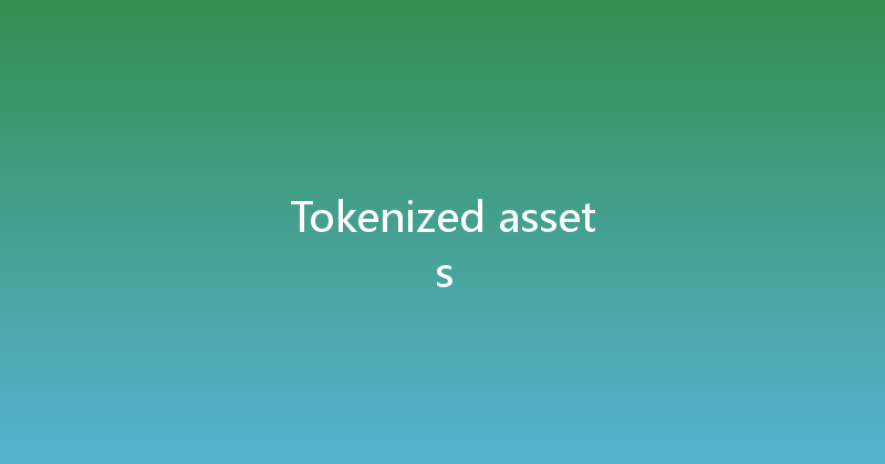 Tokenized assets 