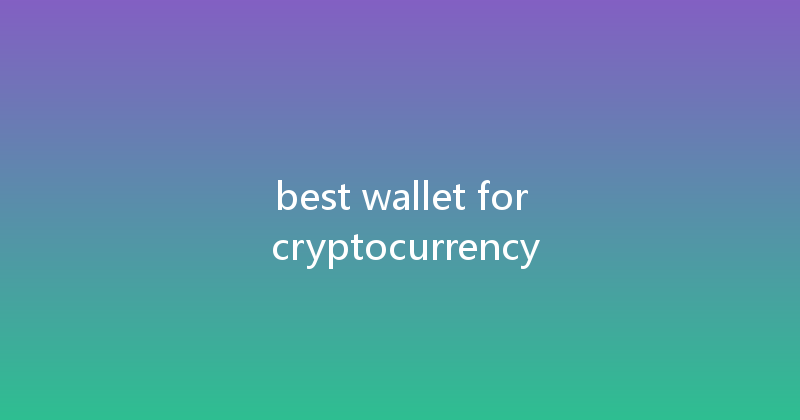 best wallet for cryptocurrency 