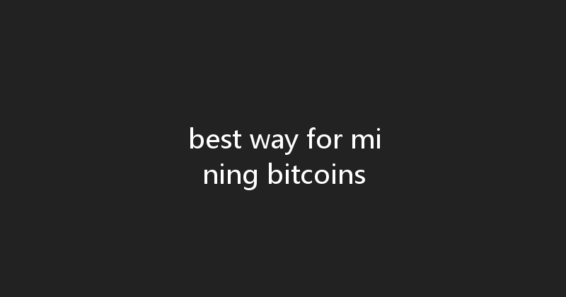 best way for mining bitcoins 