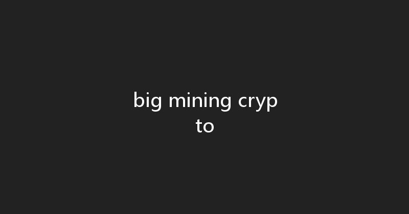 big mining crypto 