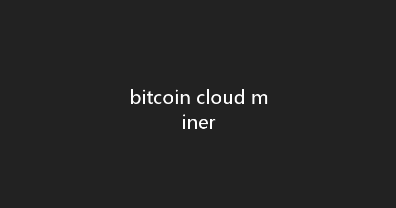 bitcoin cloud miner 