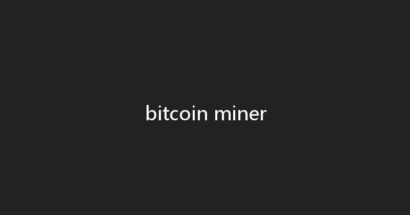 bitcoin miner 