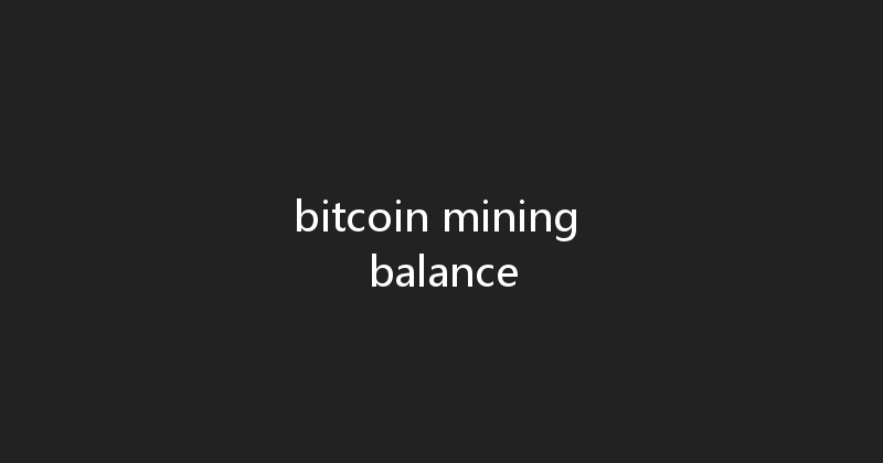 bitcoin mining balance 