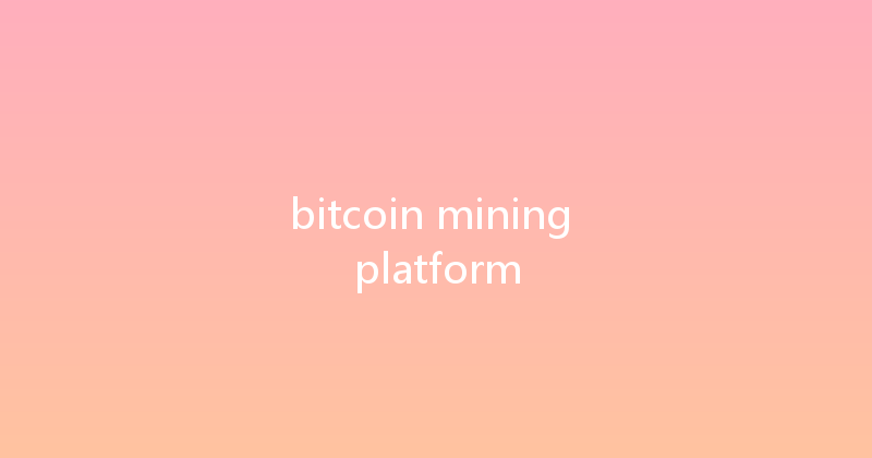 bitcoin mining platform 