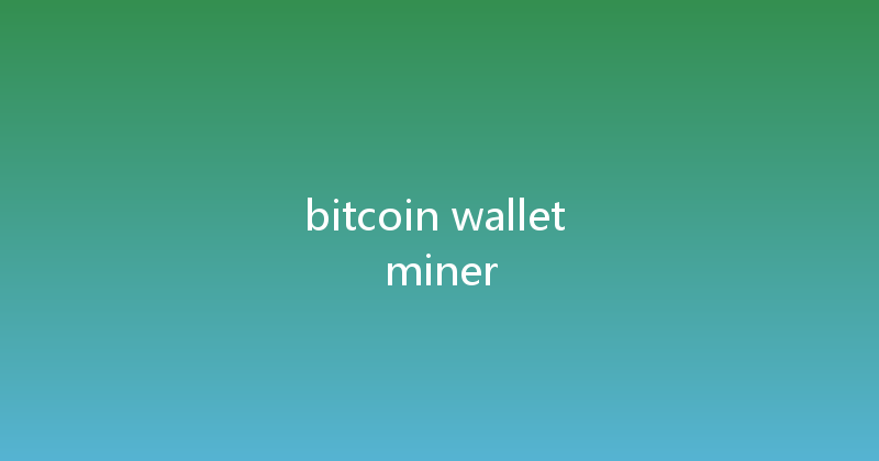 bitcoin wallet miner 