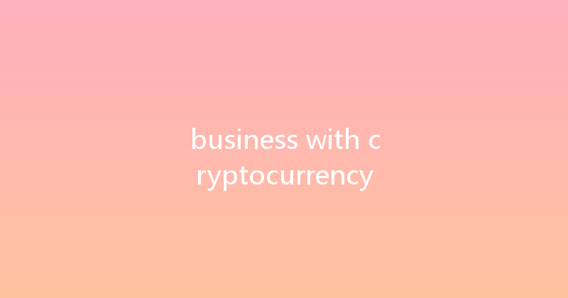 business with cryptocurrency 
