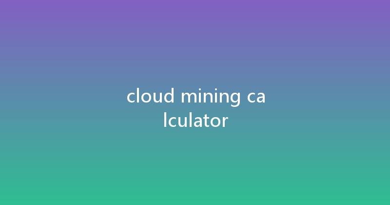 cloud mining calculator 