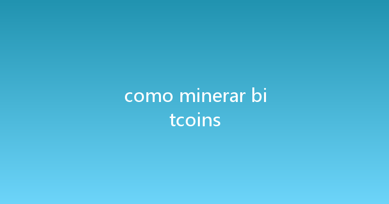 como minerar bitcoins 