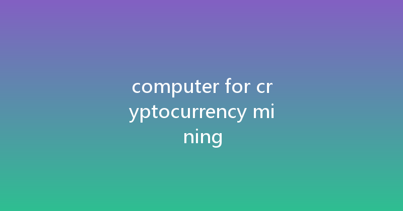 computer for cryptocurrency mining 