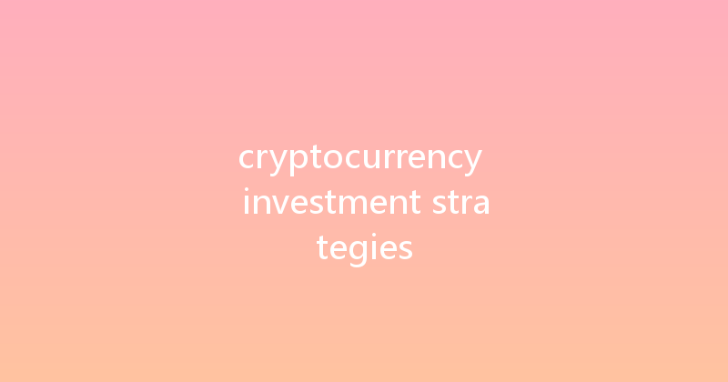 cryptocurrency investment strategies 