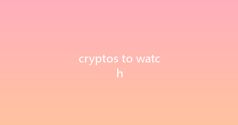 cryptos to watch 