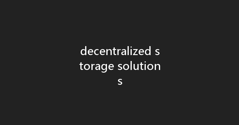 decentralized storage solutions 