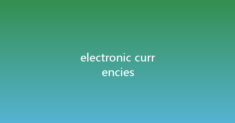 electronic currencies 
