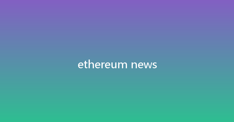 ethereum news 