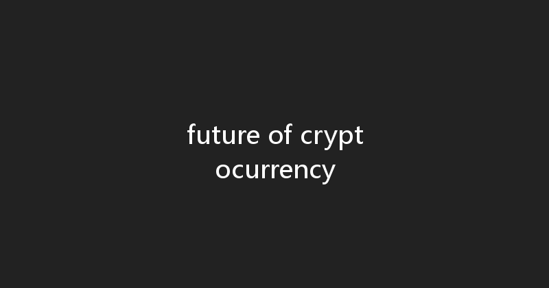 future of cryptocurrency 