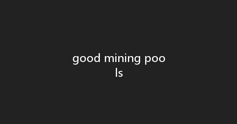 good mining pools 