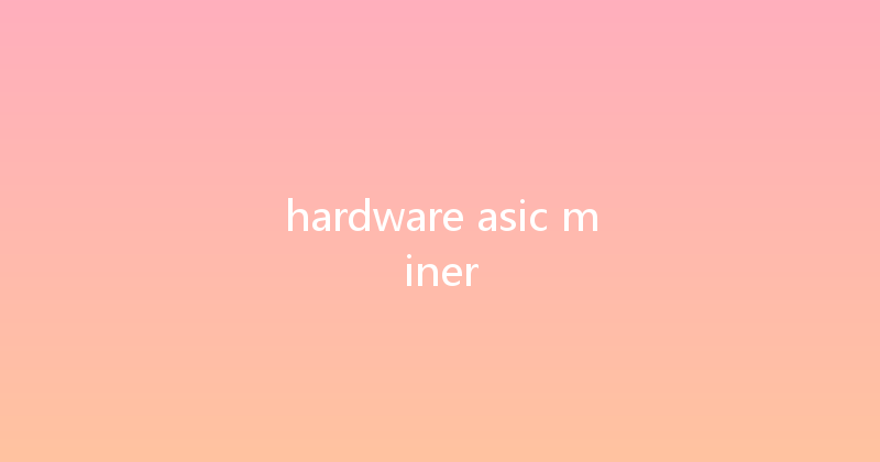 hardware asic miner 