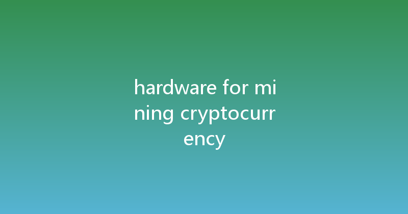 hardware for mining cryptocurrency 