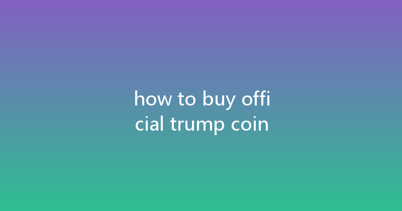 how to buy official trump coin 