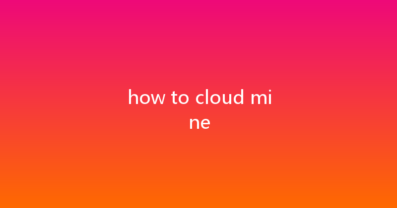 how to cloud mine 