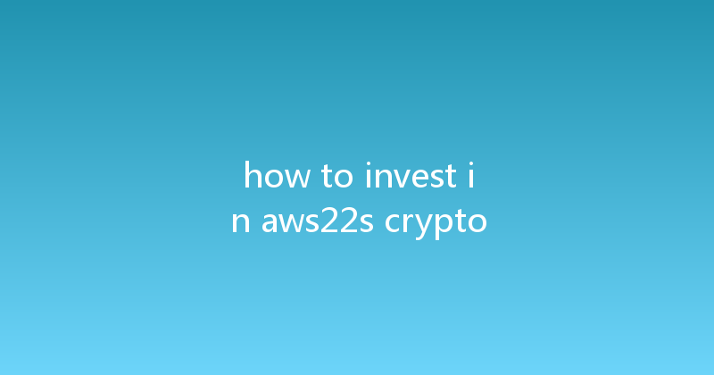 how to invest in aws22s crypto 