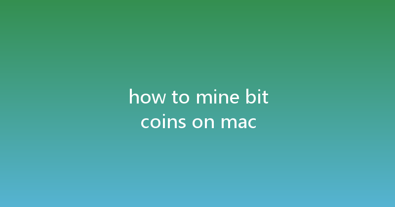 how to mine bitcoins on mac 