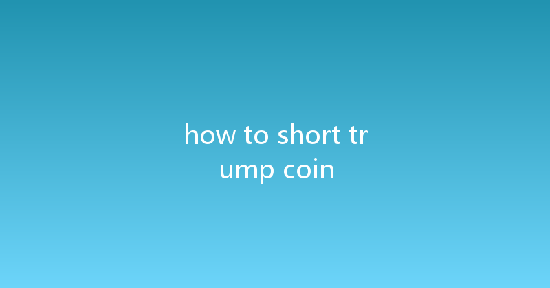how to short trump coin 