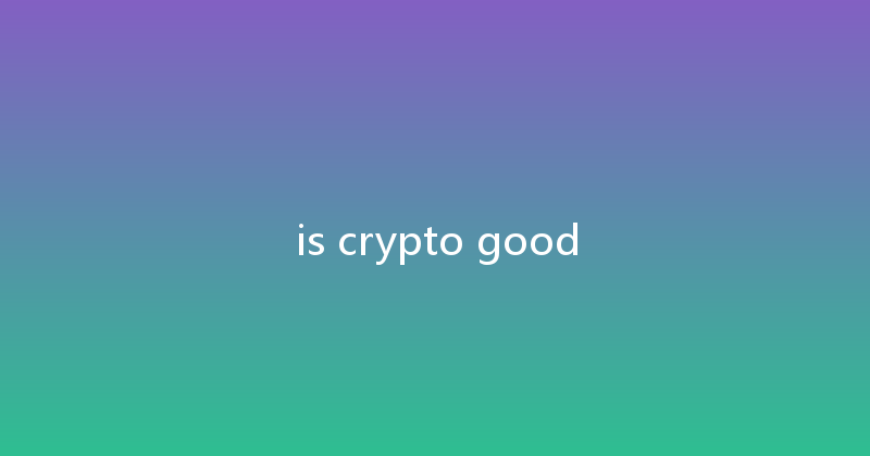 is crypto good 