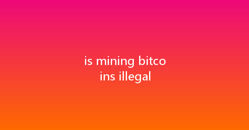 is mining bitcoins illegal 
