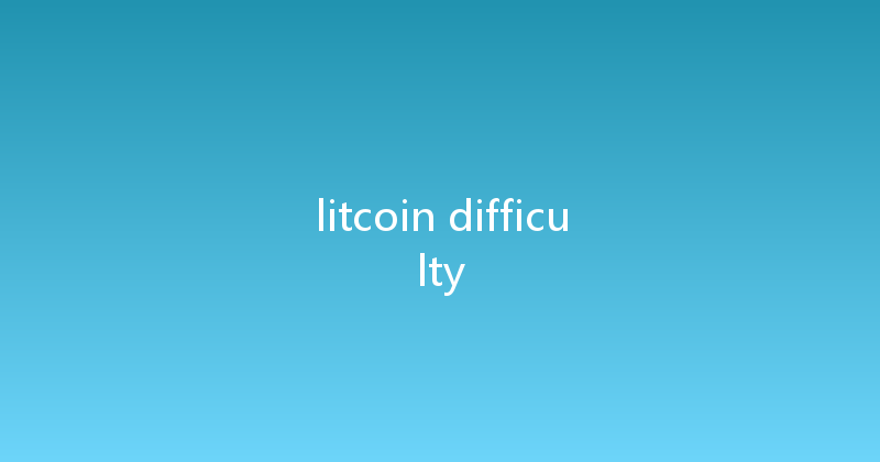 litcoin difficulty 