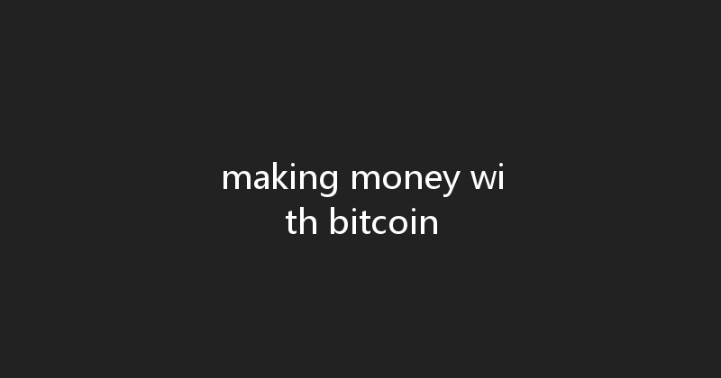 making money with bitcoin 