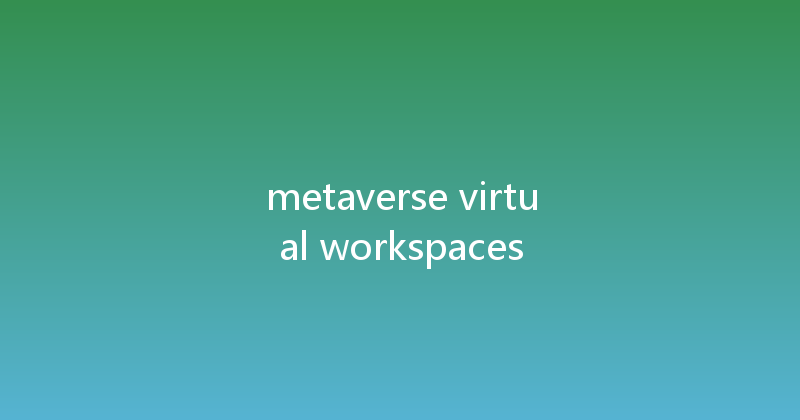 metaverse virtual workspaces 