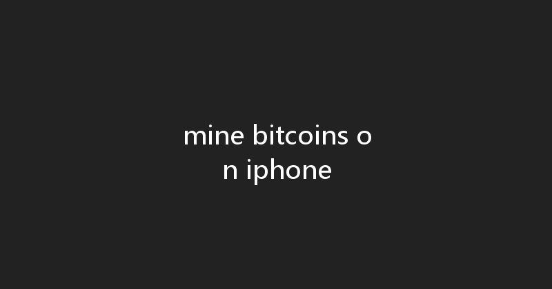 mine bitcoins on iphone 