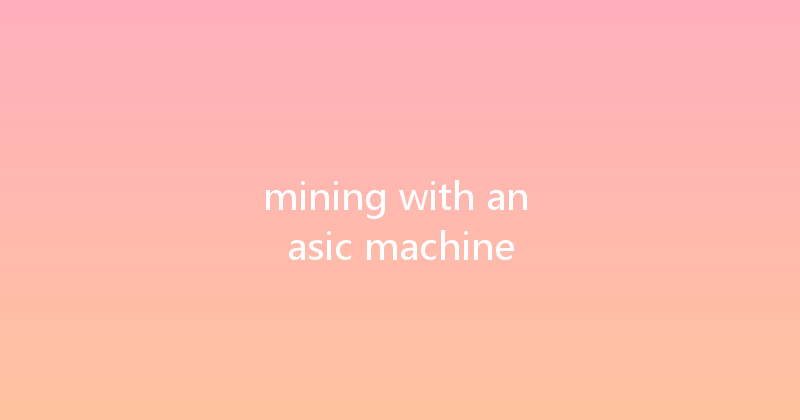 mining with an asic machine 