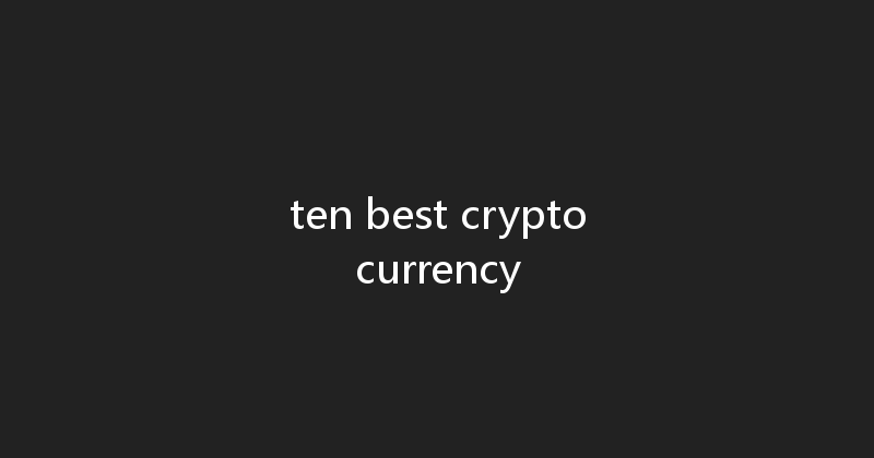 ten best cryptocurrency 