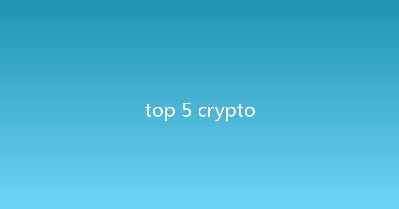 top 5 crypto 